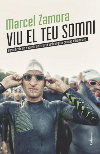 Viu el teu somni : descobreix els secrets del triatló amb el gran campió d'Ironmans
