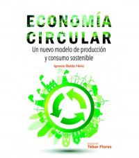 Economía circular : un nuevo modelo de producción y consumo sostenible